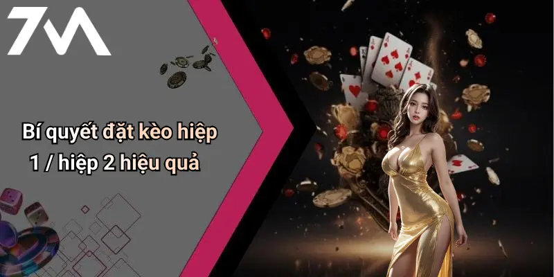 Bí quyết đặt kèo hiệp 1 / hiệp 2 hiệu quả