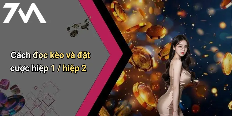 Cách đọc kèo và đặt cược hiệp 1 / hiệp 2