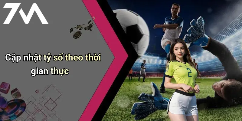 Cập nhật tỷ số theo thời gian thực