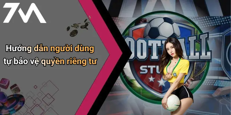 Hướng dẫn người dùng tự bảo vệ quyền riêng tư