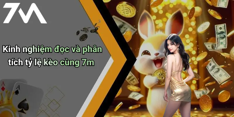 Kinh nghiệm đọc và phân tích tỷ lệ kèo cùng 7m