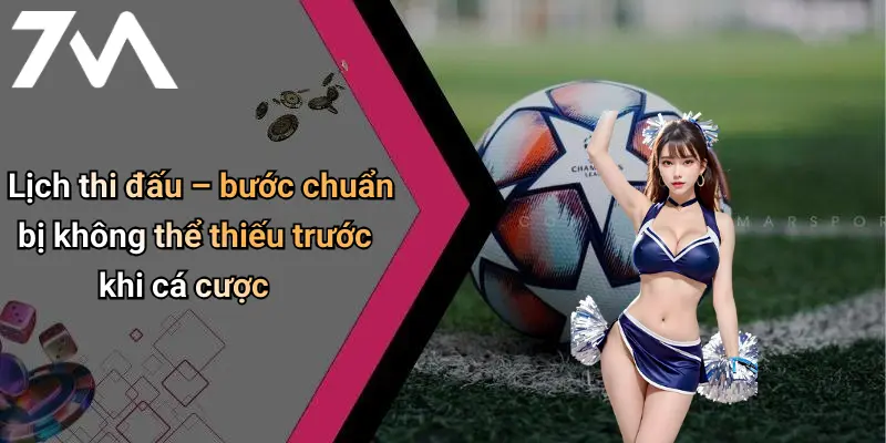 Lịch thi đấu – bước chuẩn bị không thể thiếu trước khi cá cược