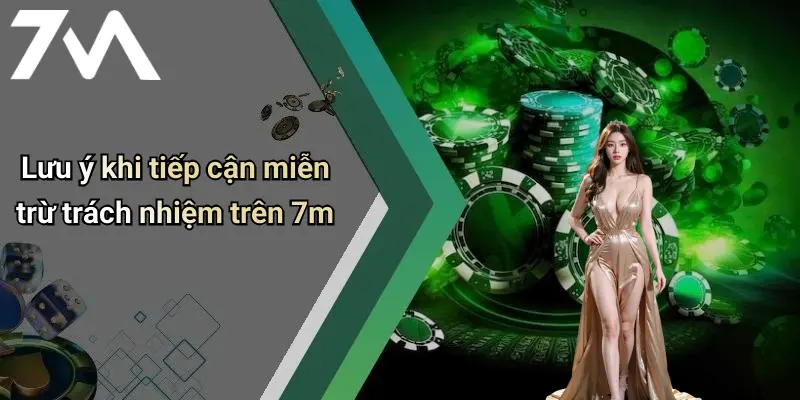 Lưu ý khi tiếp cận miễn trừ trách nhiệm trên 7m
