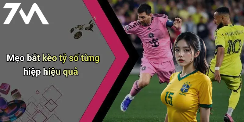 Mẹo bắt kèo tỷ số từng hiệp hiệu quả