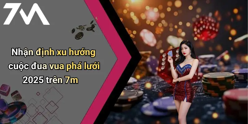 Nhận định xu hướng cuộc đua vua phá lưới 2025 trên 7m