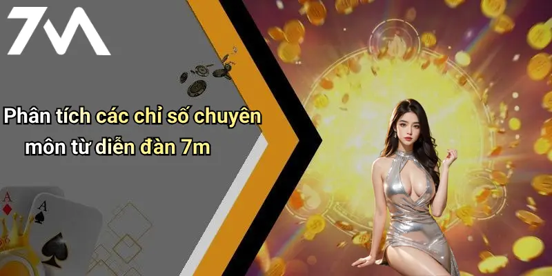 Phân tích các chỉ số chuyên môn từ diễn đàn 7m