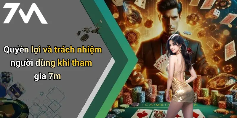 Quyền lợi và trách nhiệm người dùng khi tham gia 7m