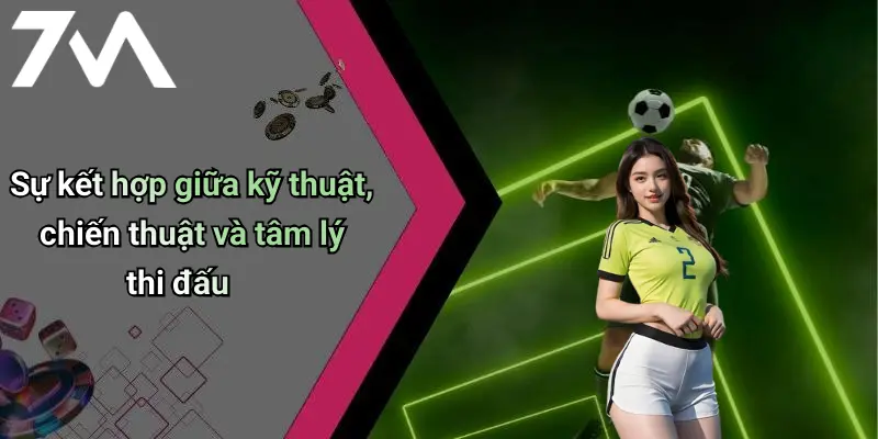 Sự kết hợp giữa kỹ thuật, chiến thuật và tâm lý thi đấu