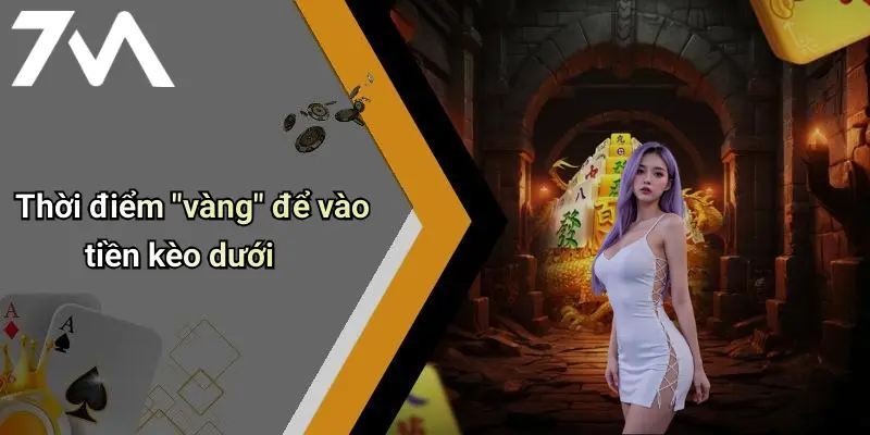 Thời điểm "vàng" để vào tiền kèo dưới