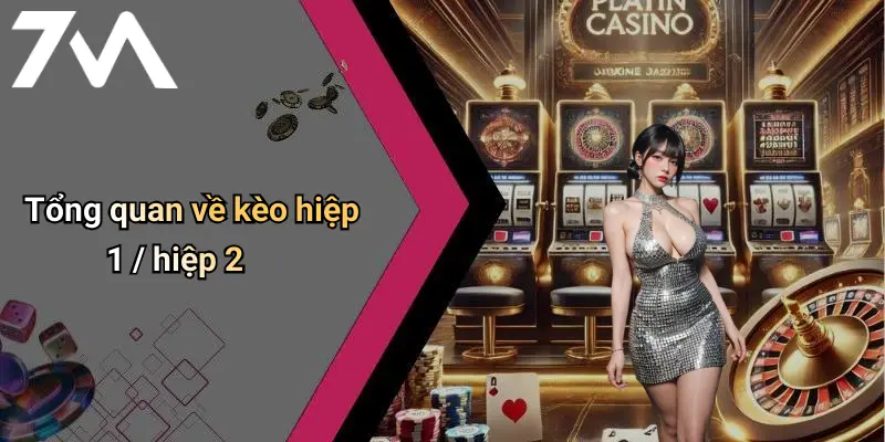 Tổng quan về kèo hiệp 1 / hiệp 2