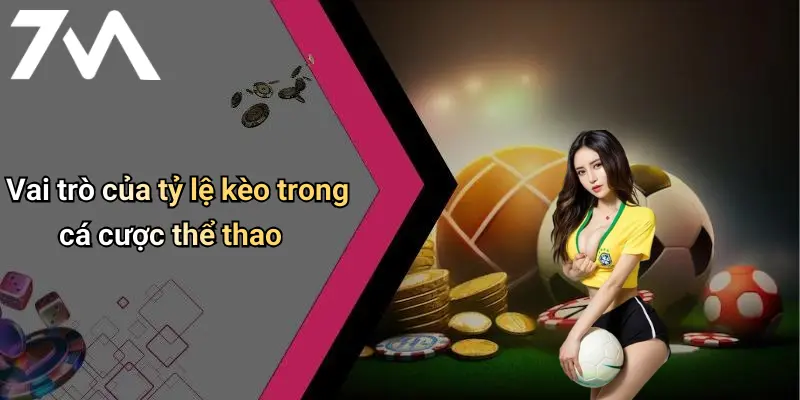 Vai trò của tỷ lệ kèo trong cá cược thể thao