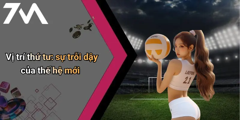 Vị trí thứ tư: sự trỗi dậy của thế hệ mới