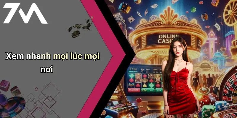 Xem nhanh mọi lúc mọi nơi