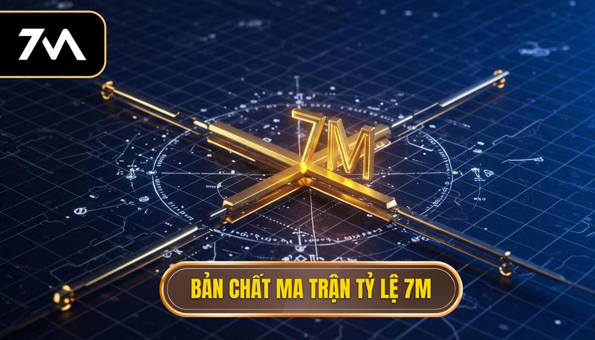 1. Định Nghĩa và Bản Chất Của Ma Trận Tỷ Lệ 7M