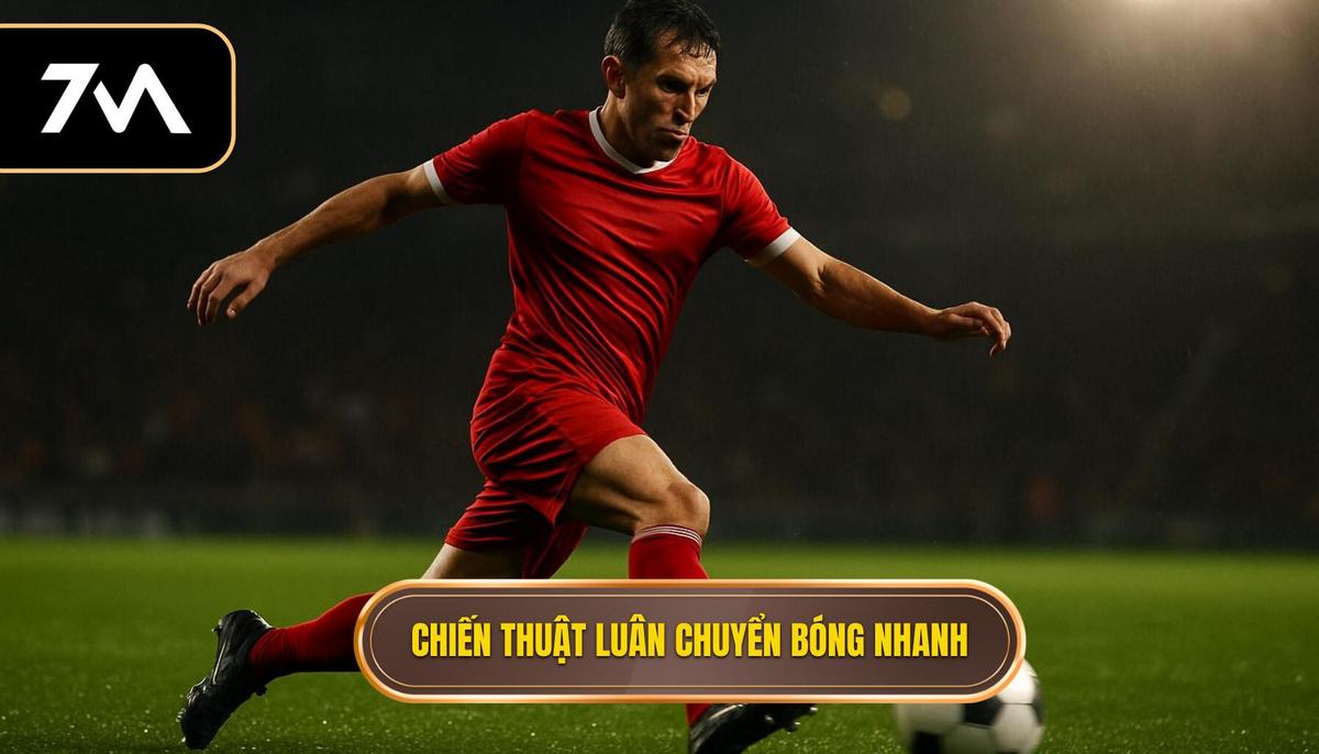 Nền tảng của Chiến thuật Luân chuyển Bóng Nhanh