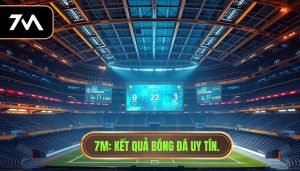 7M_ Kết quả bóng đá uy tín.